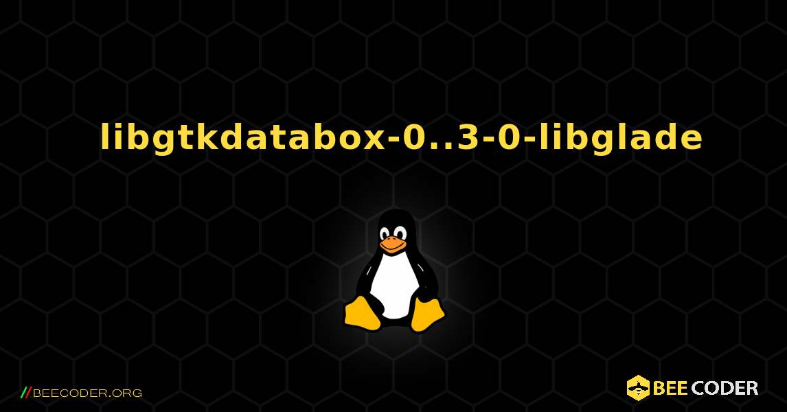 如何安装 libgtkdatabox-0..3-0-libglade . Linux
