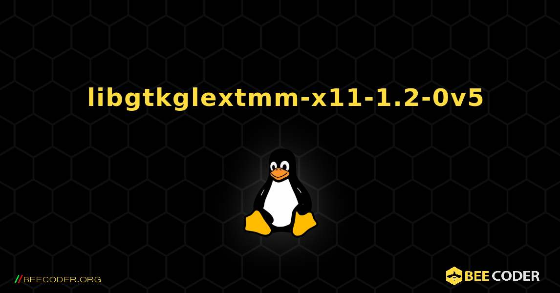 如何安装 libgtkglextmm-x11-1.2-0v5 . Linux