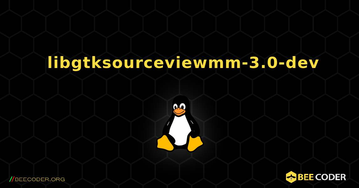 如何安装 libgtksourceviewmm-3.0-dev . Linux