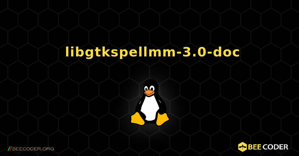 如何安装 libgtkspellmm-3.0-doc . Linux
