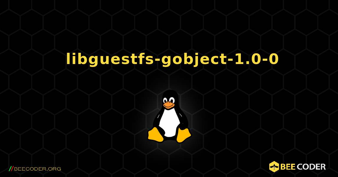 如何安装 libguestfs-gobject-1.0-0 . Linux