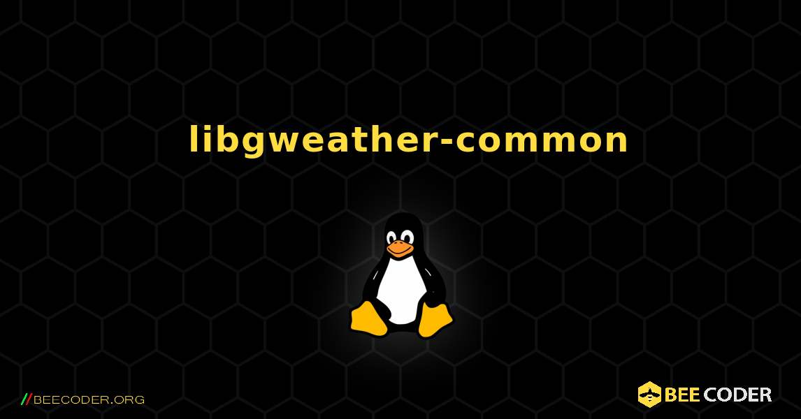 如何安装 libgweather-common . Linux