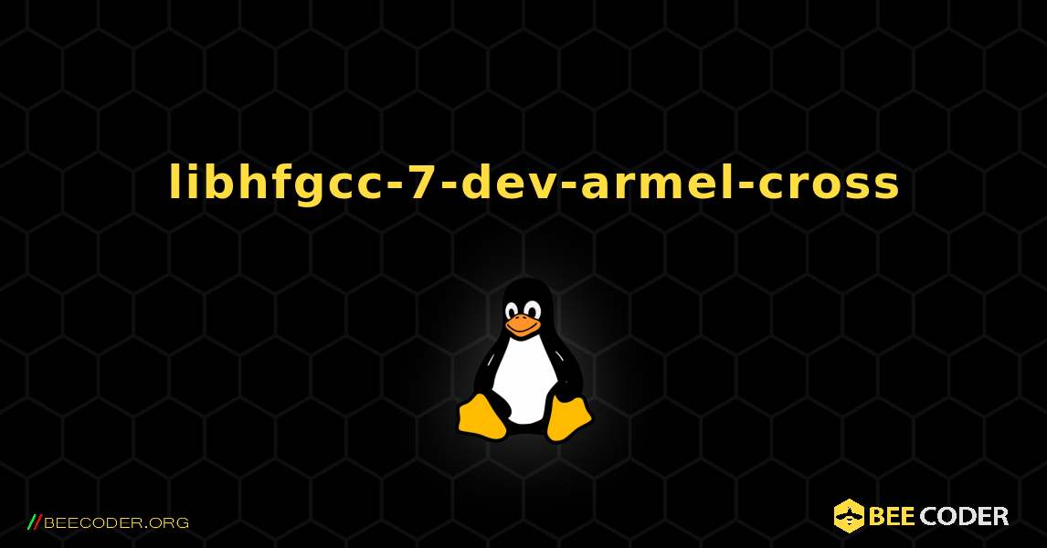 如何安装 libhfgcc-7-dev-armel-cross . Linux