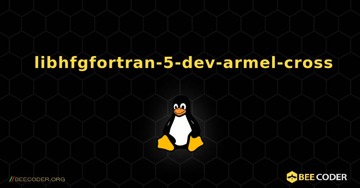 如何安装 libhfgfortran-5-dev-armel-cross . Linux