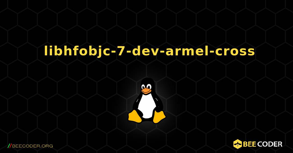 如何安装 libhfobjc-7-dev-armel-cross . Linux