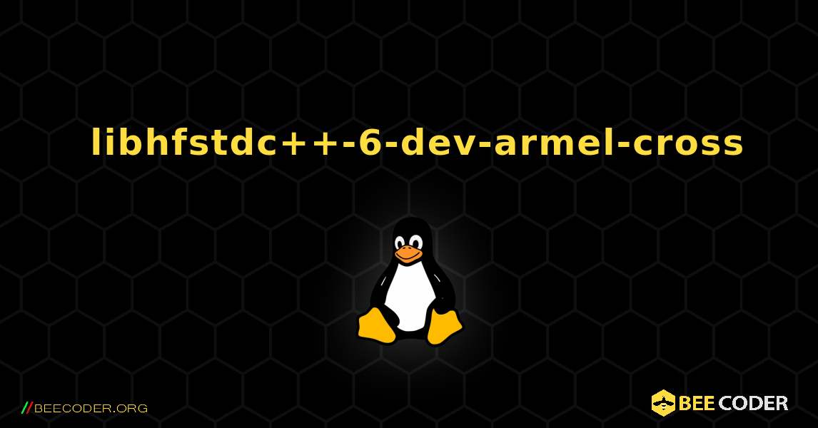 如何安装 libhfstdc++-6-dev-armel-cross . Linux