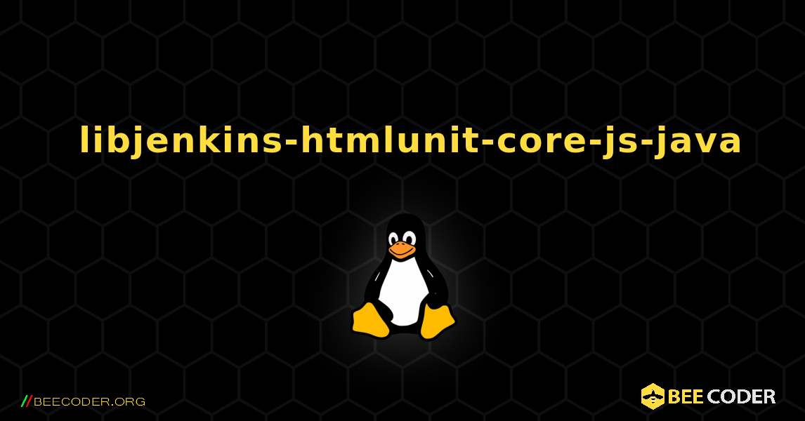 如何安装 libjenkins-htmlunit-core-js-java . Linux