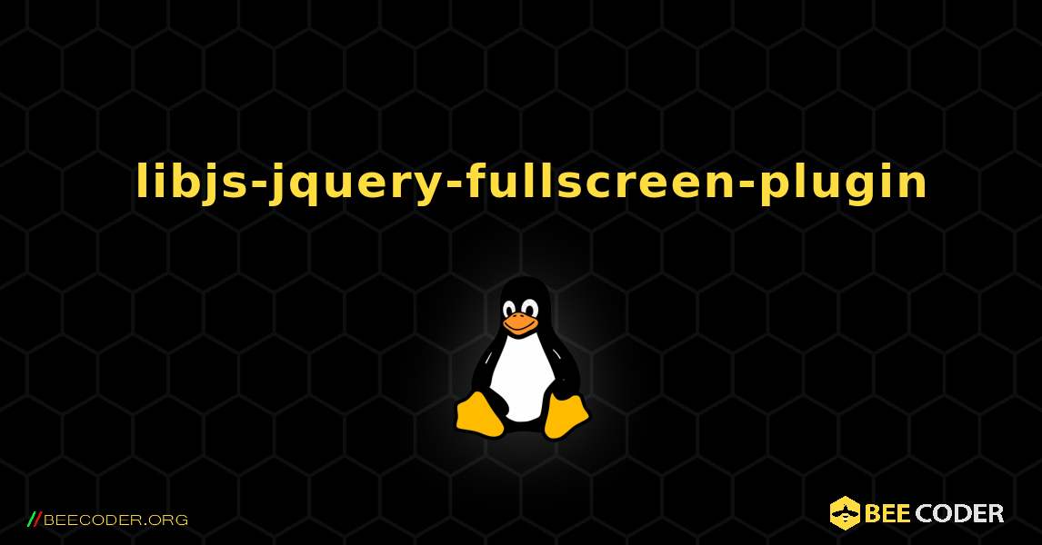 如何安装 libjs-jquery-fullscreen-plugin . Linux