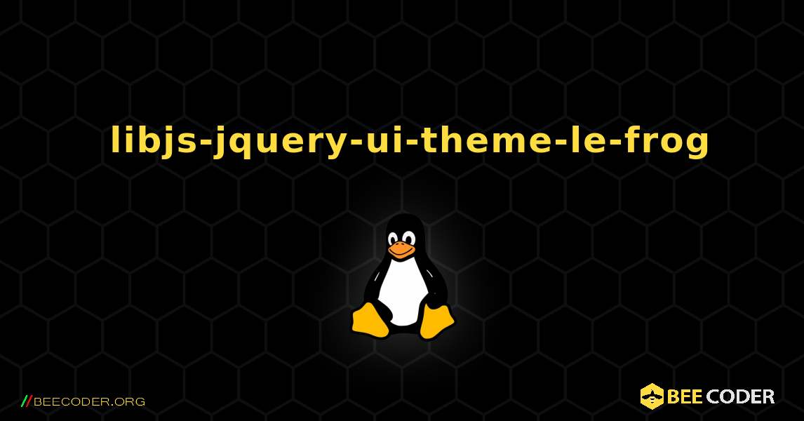 如何安装 libjs-jquery-ui-theme-le-frog . Linux