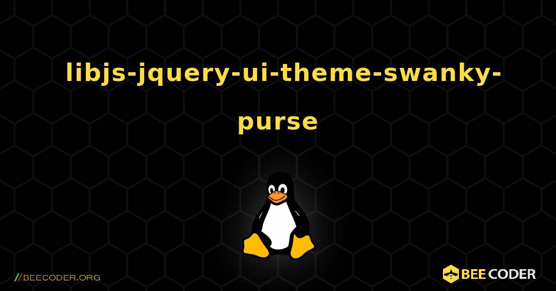 如何安装 libjs-jquery-ui-theme-swanky-purse . Linux