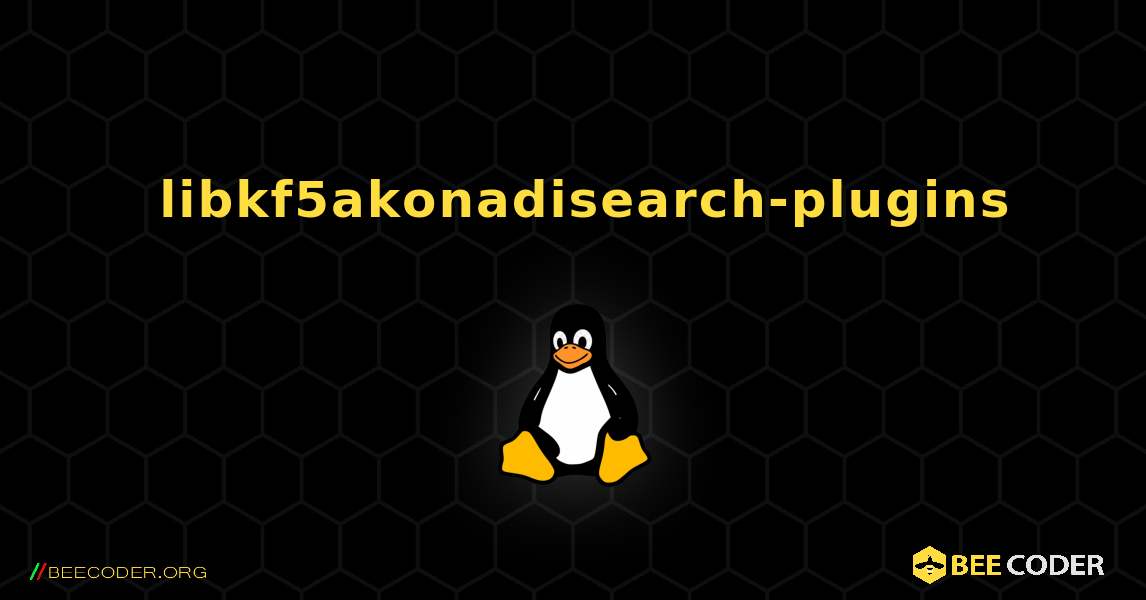 如何安装 libkf5akonadisearch-plugins . Linux