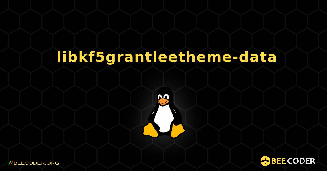 如何安装 libkf5grantleetheme-data . Linux