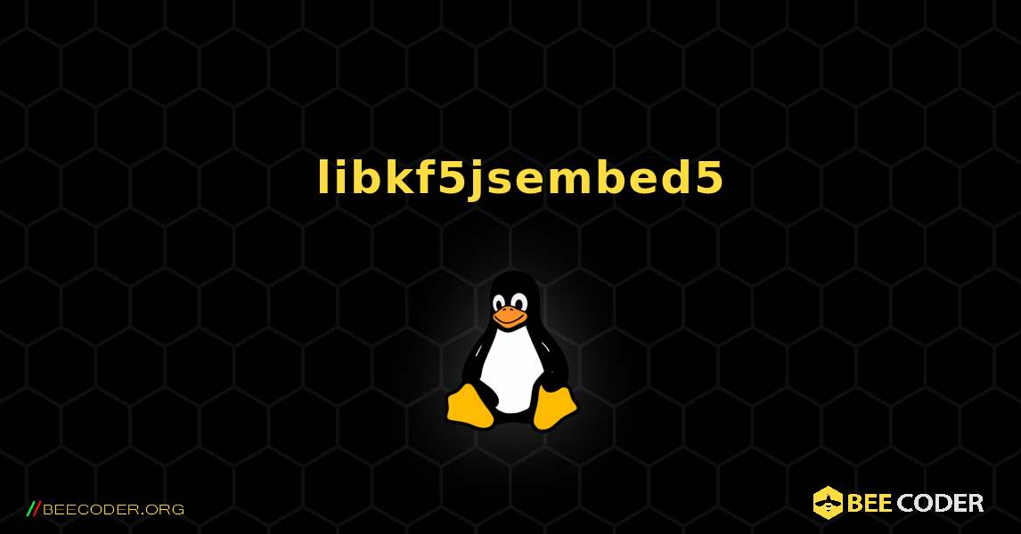 如何安装 libkf5jsembed5 . Linux