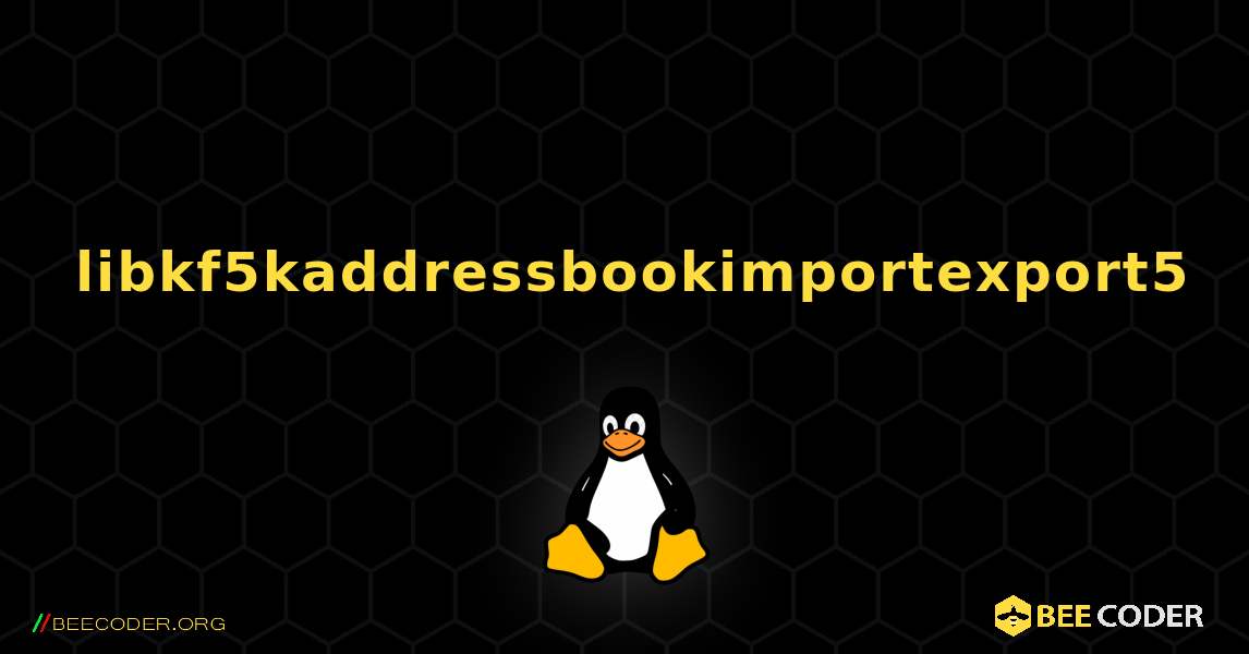 如何安装 libkf5kaddressbookimportexport5 . Linux