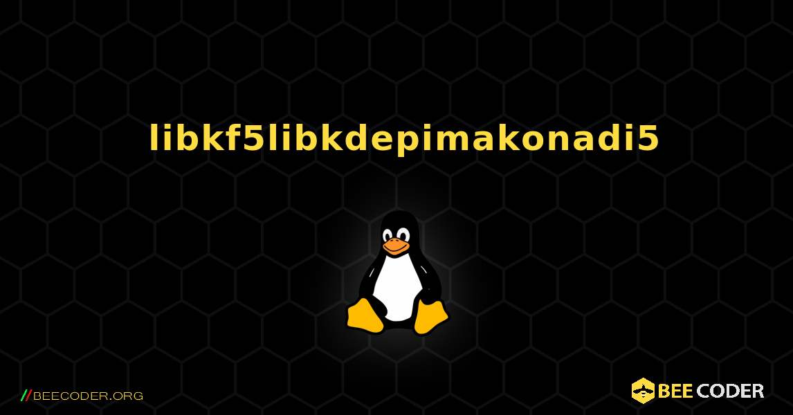 如何安装 libkf5libkdepimakonadi5 . Linux