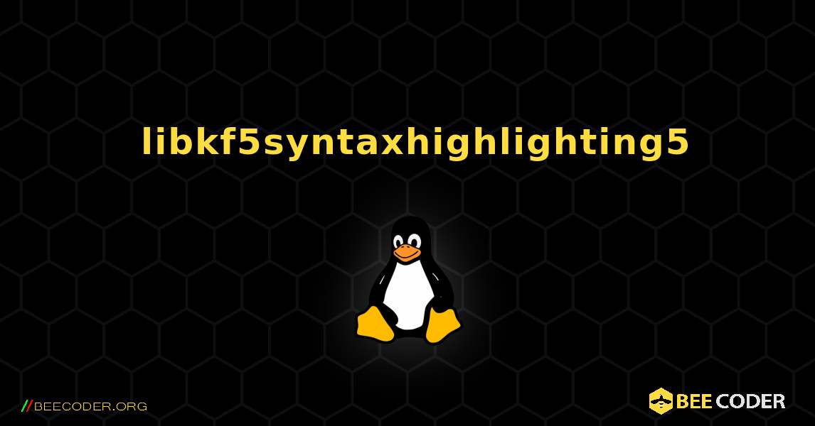 如何安装 libkf5syntaxhighlighting5 . Linux