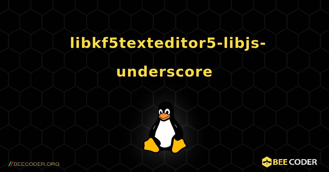 如何安装 libkf5texteditor5-libjs-underscore . Linux