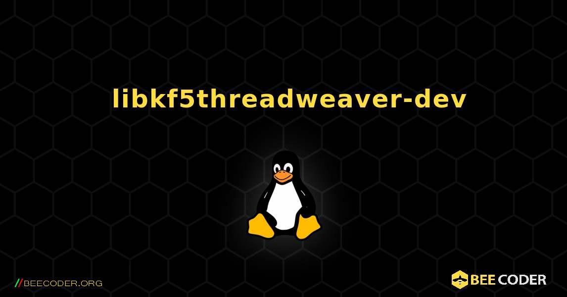 如何安装 libkf5threadweaver-dev . Linux