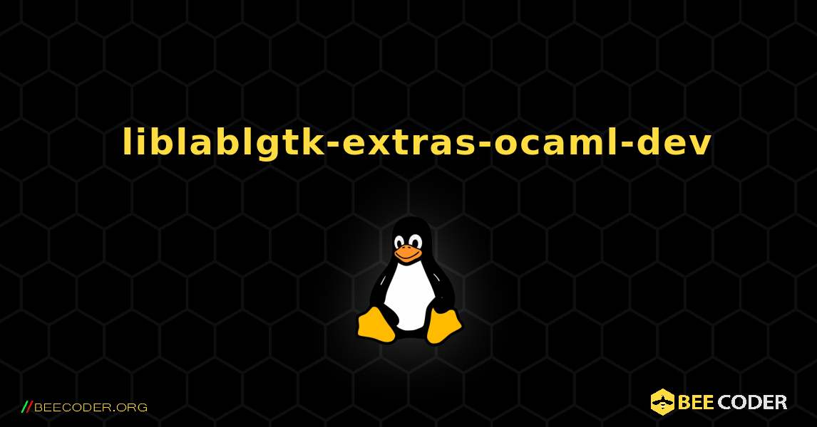 如何安装 liblablgtk-extras-ocaml-dev . Linux