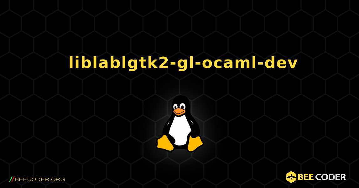 如何安装 liblablgtk2-gl-ocaml-dev . Linux