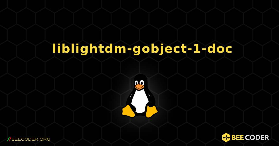 如何安装 liblightdm-gobject-1-doc . Linux