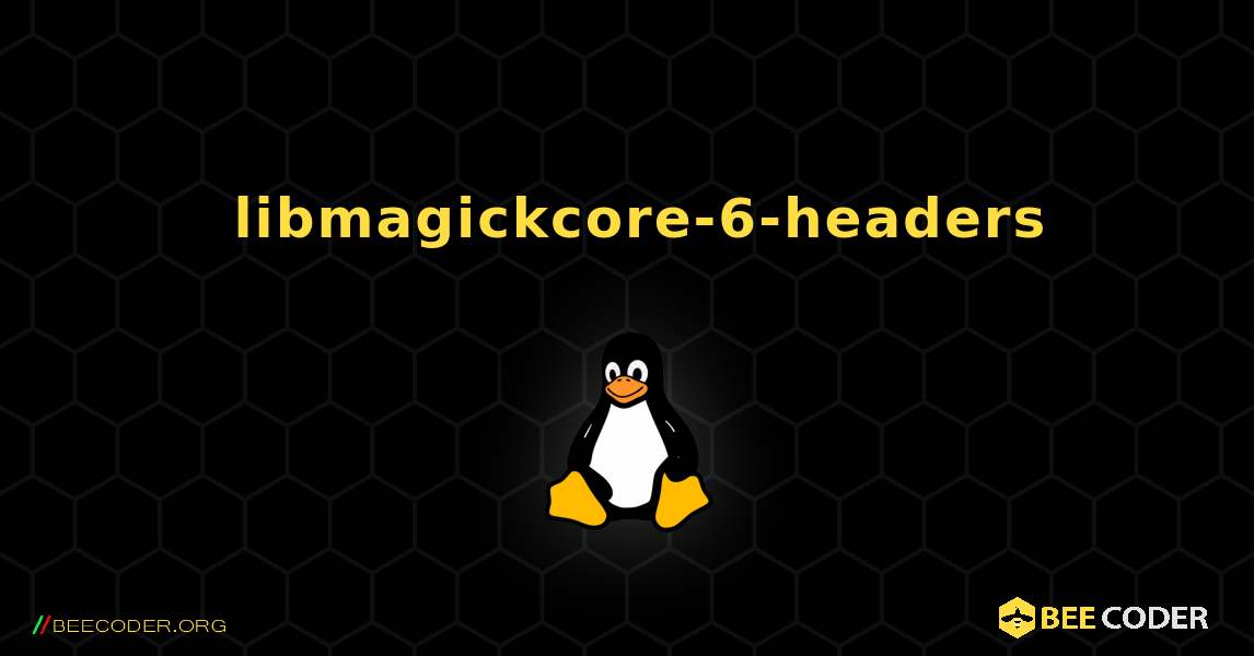 如何安装 libmagickcore-6-headers . Linux