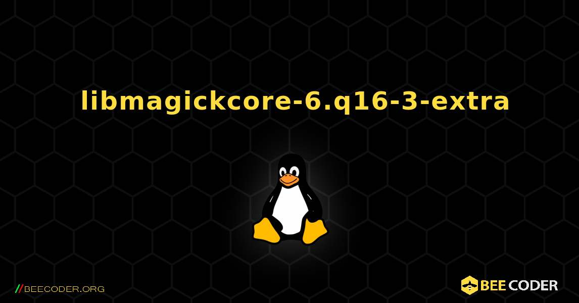如何安装 libmagickcore-6.q16-3-extra . Linux