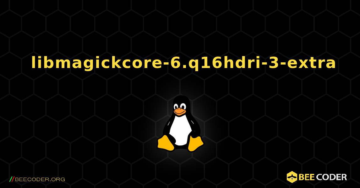 如何安装 libmagickcore-6.q16hdri-3-extra . Linux