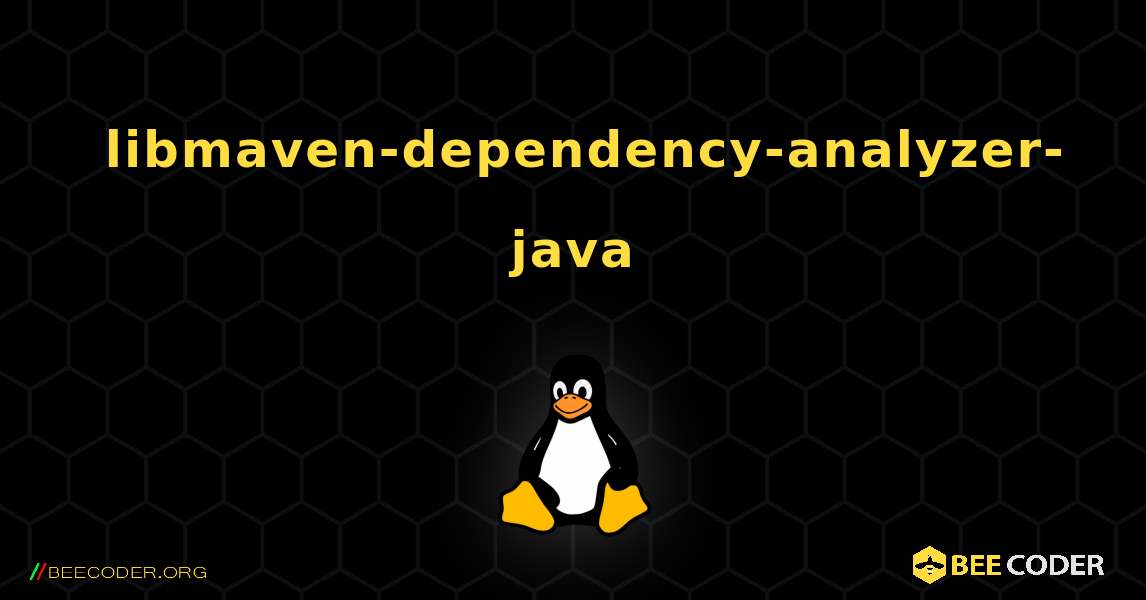 如何安装 libmaven-dependency-analyzer-java . Linux