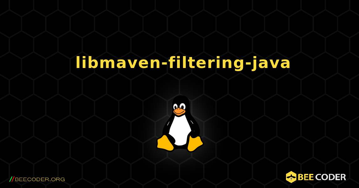 如何安装 libmaven-filtering-java . Linux