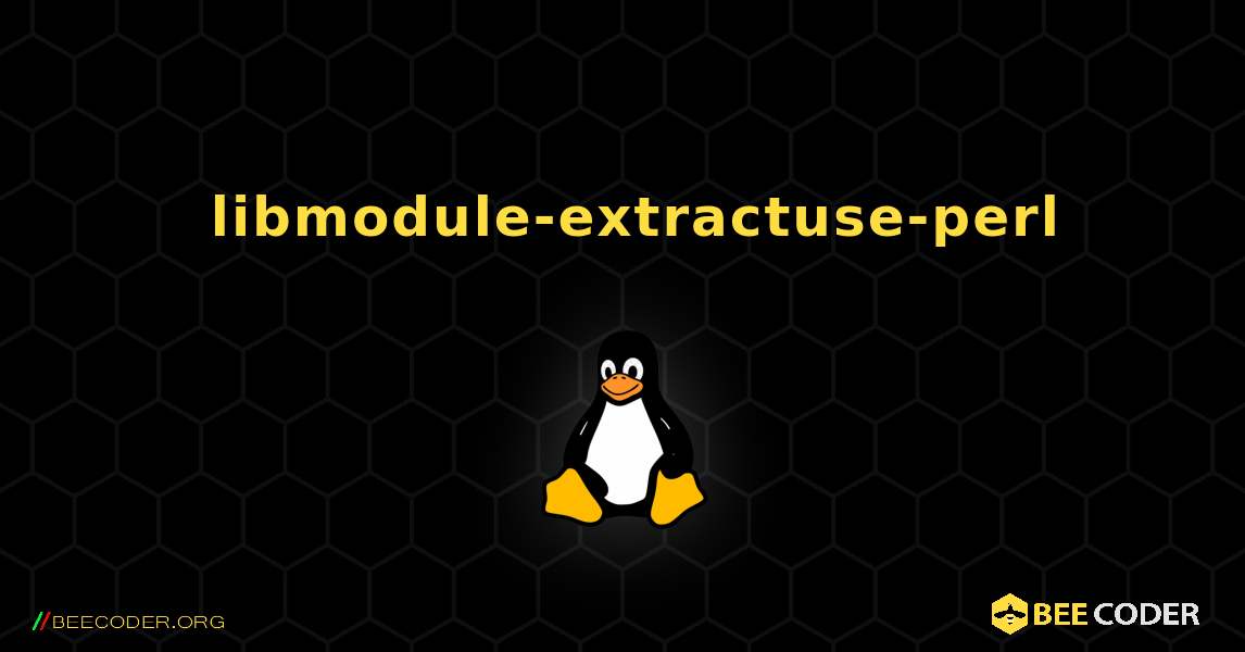 如何安装 libmodule-extractuse-perl . Linux