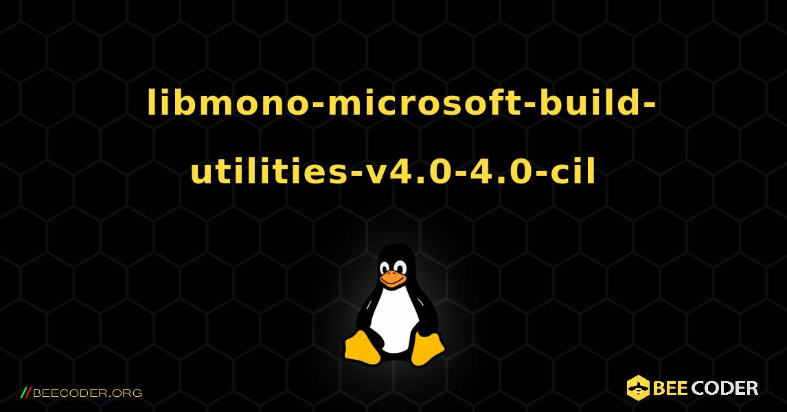 如何安装 libmono-microsoft-build-utilities-v4.0-4.0-cil . Linux