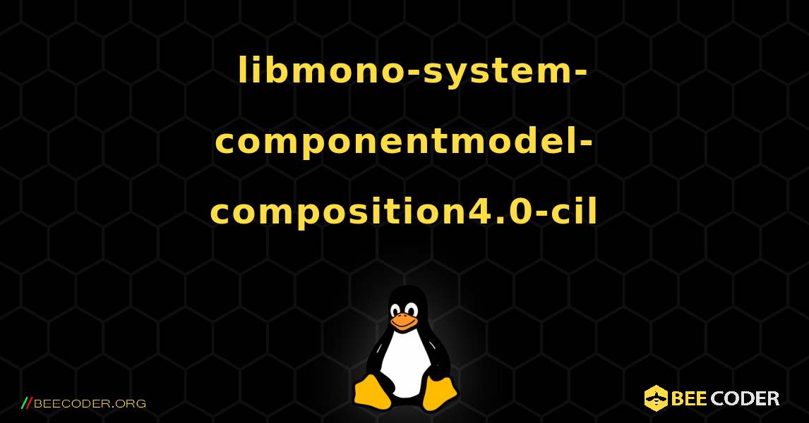 如何安装 libmono-system-componentmodel-composition4.0-cil . Linux