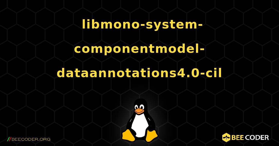 如何安装 libmono-system-componentmodel-dataannotations4.0-cil . Linux