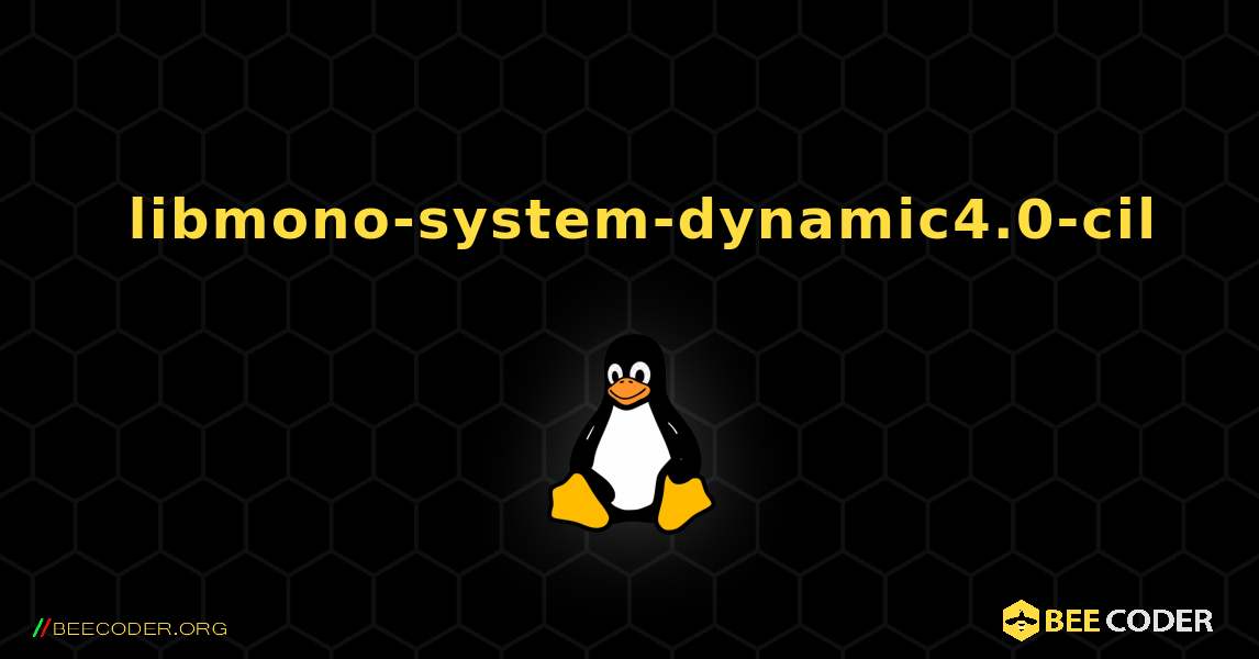 如何安装 libmono-system-dynamic4.0-cil . Linux