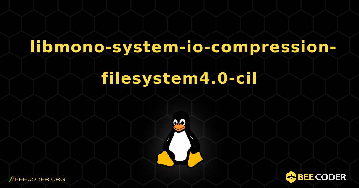 如何安装 libmono-system-io-compression-filesystem4.0-cil . Linux