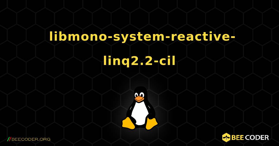 如何安装 libmono-system-reactive-linq2.2-cil . Linux