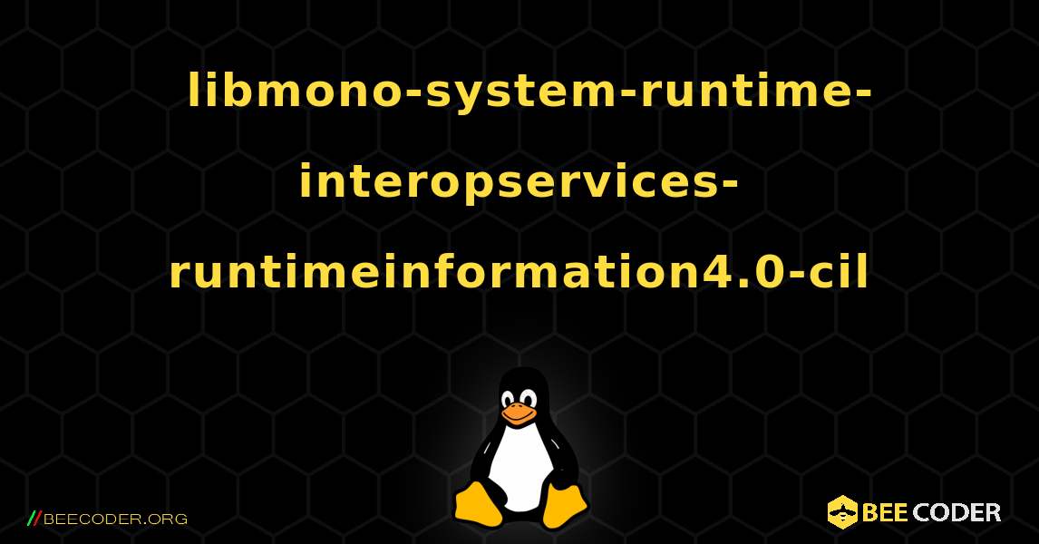 如何安装 libmono-system-runtime-interopservices-runtimeinformation4.0-cil . Linux