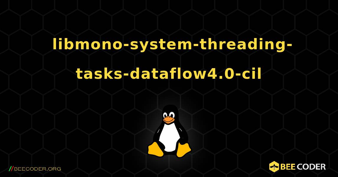 如何安装 libmono-system-threading-tasks-dataflow4.0-cil . Linux