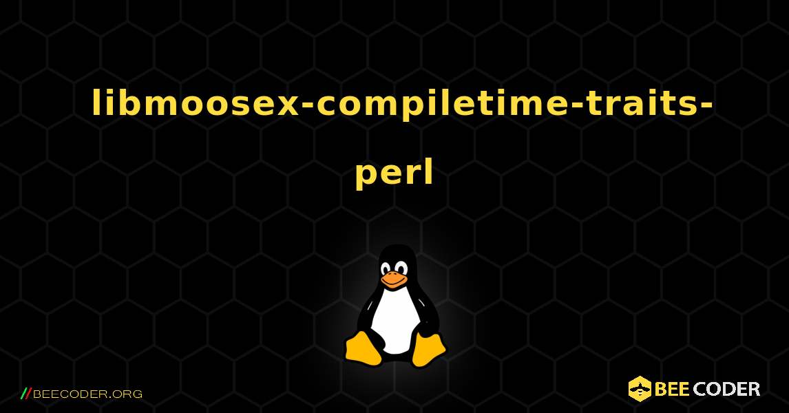 如何安装 libmoosex-compiletime-traits-perl . Linux