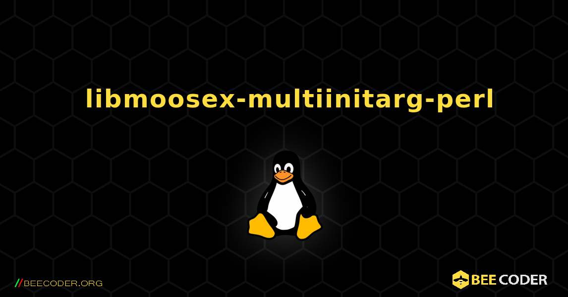 如何安装 libmoosex-multiinitarg-perl . Linux