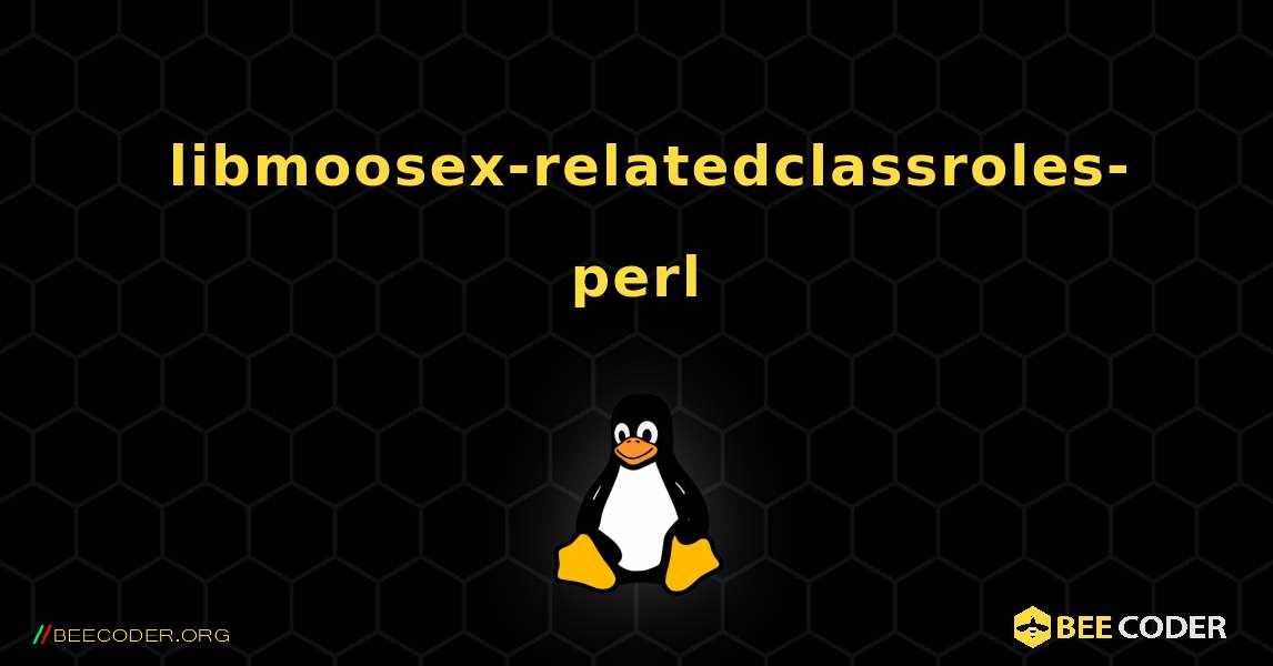 如何安装 libmoosex-relatedclassroles-perl . Linux