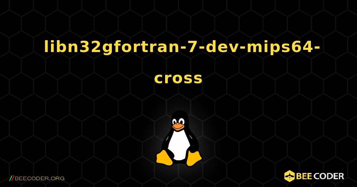 如何安装 libn32gfortran-7-dev-mips64-cross . Linux