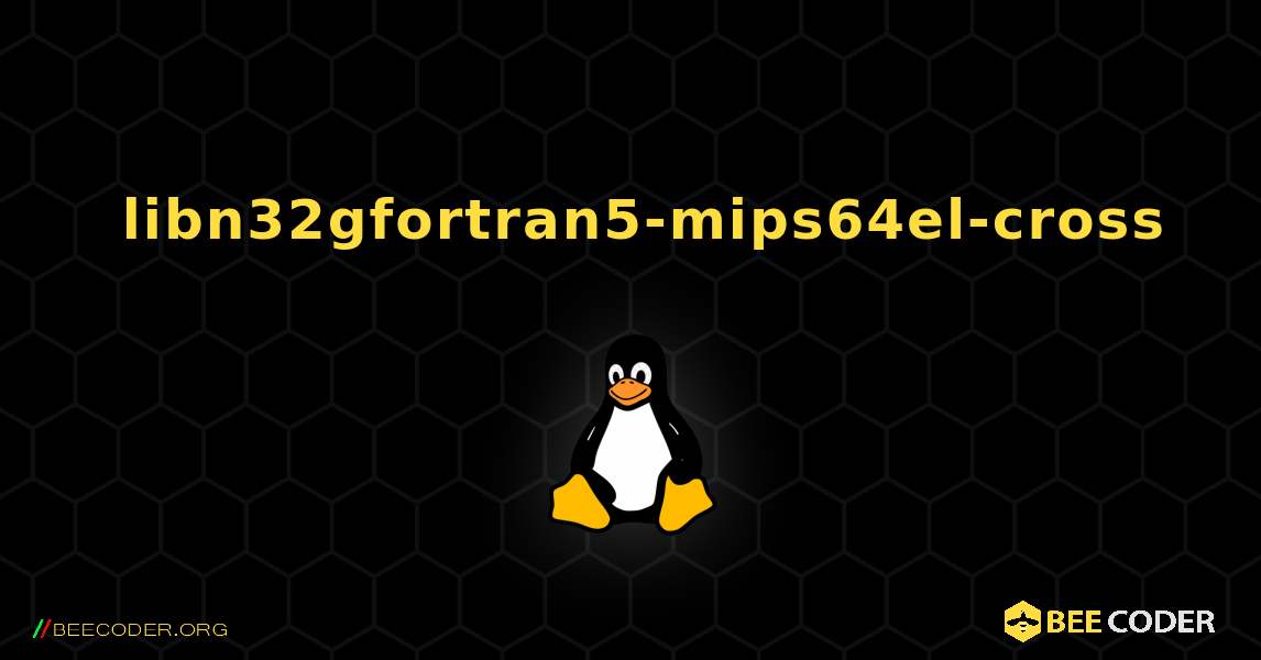 如何安装 libn32gfortran5-mips64el-cross . Linux