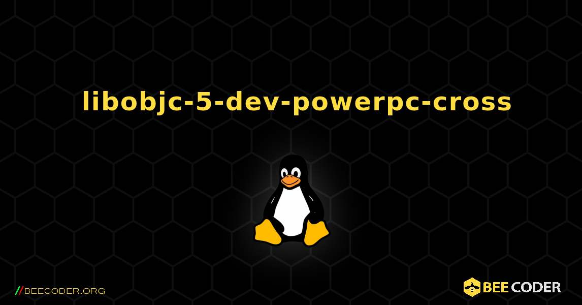 如何安装 libobjc-5-dev-powerpc-cross . Linux