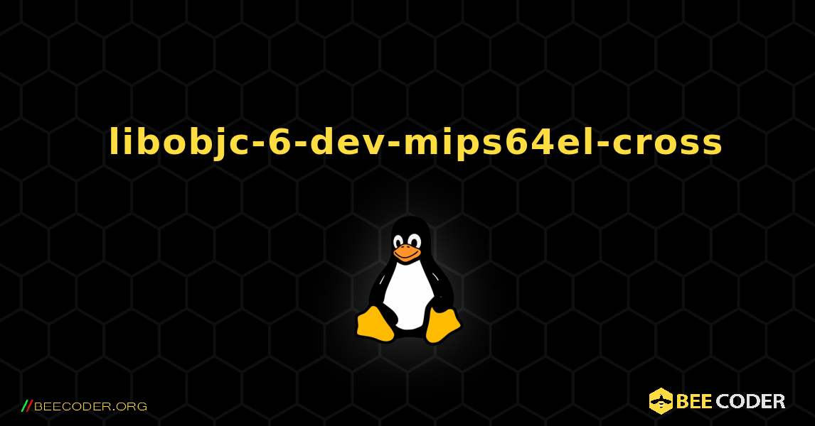 如何安装 libobjc-6-dev-mips64el-cross . Linux