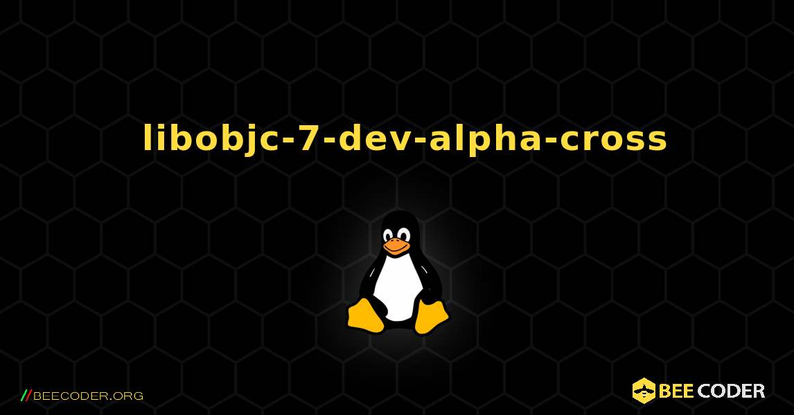 如何安装 libobjc-7-dev-alpha-cross . Linux