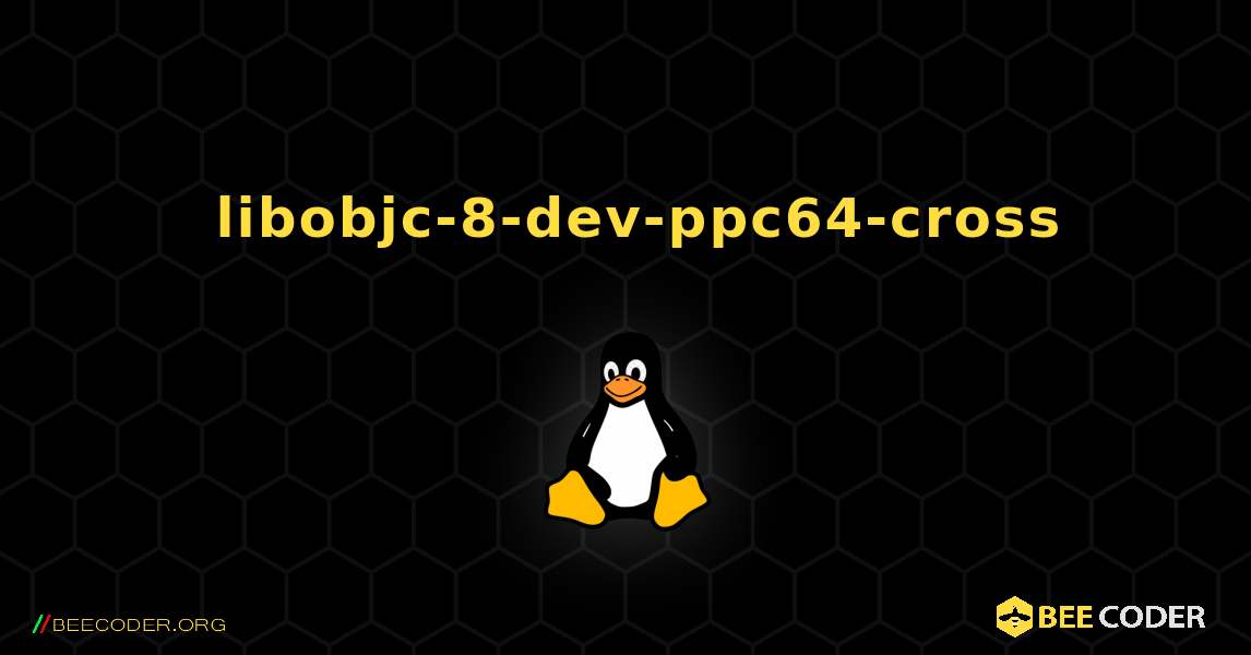如何安装 libobjc-8-dev-ppc64-cross . Linux