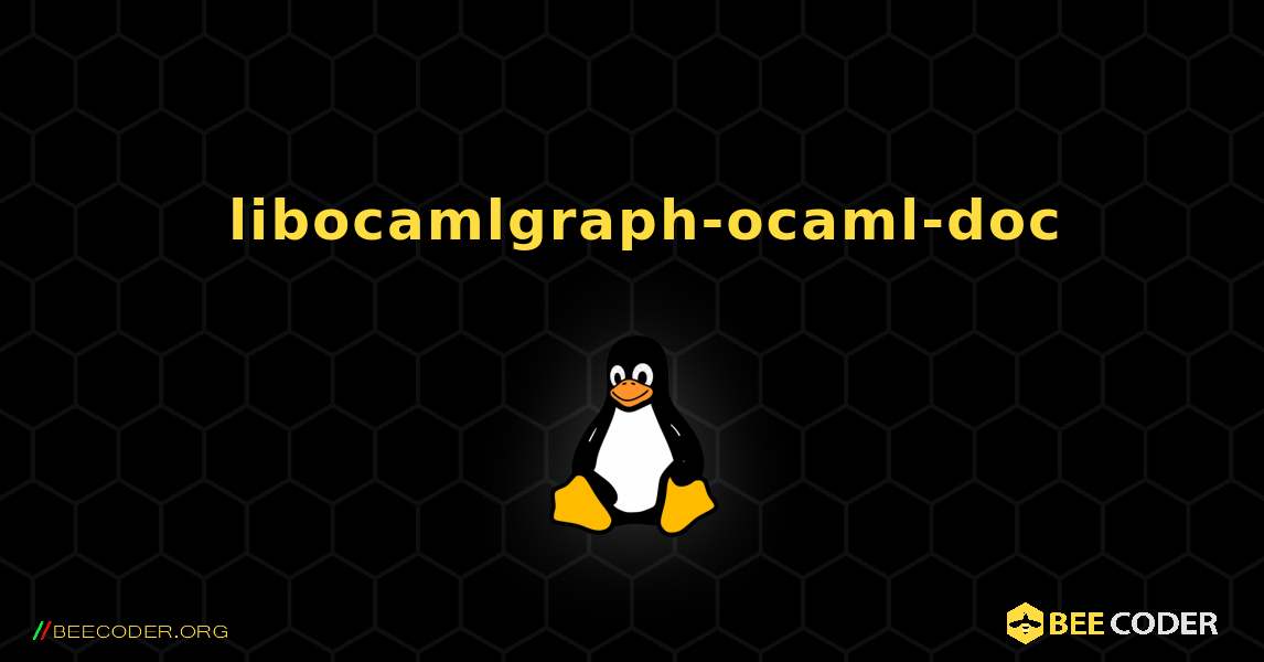如何安装 libocamlgraph-ocaml-doc . Linux