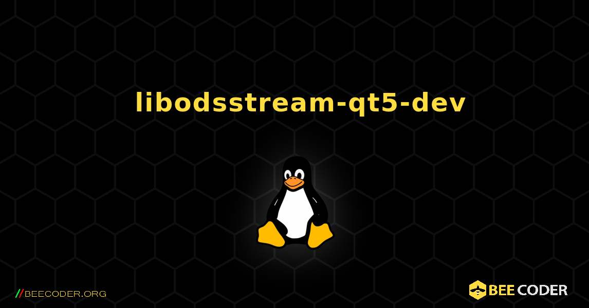如何安装 libodsstream-qt5-dev . Linux